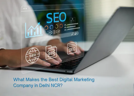 what-makes-the-best-digital-marketing-company-in-delhi-ncr