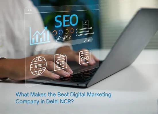 What Makes the Best Digital Marketing Company in Delhi NCR?