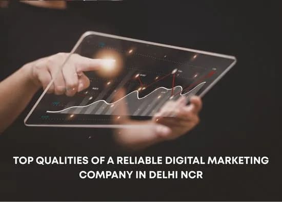 Top Qualities of a Reliable Digital Marketing Company in Delhi NCR